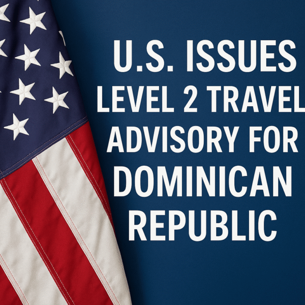 U.S. Issues Level 2 Travel Advisory for Dominican Republic