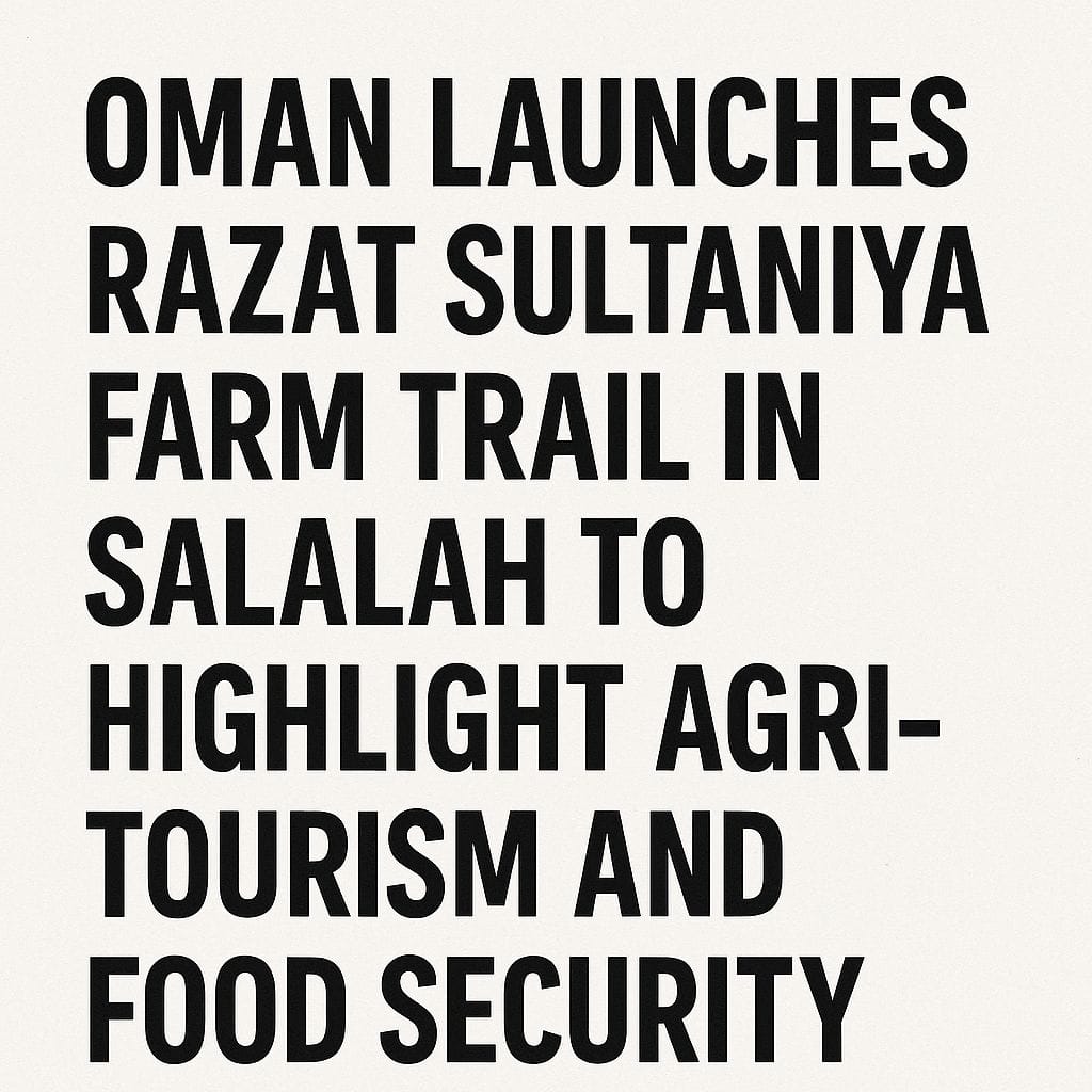 Oman Launches Razat Sultaniya Farm Trail
