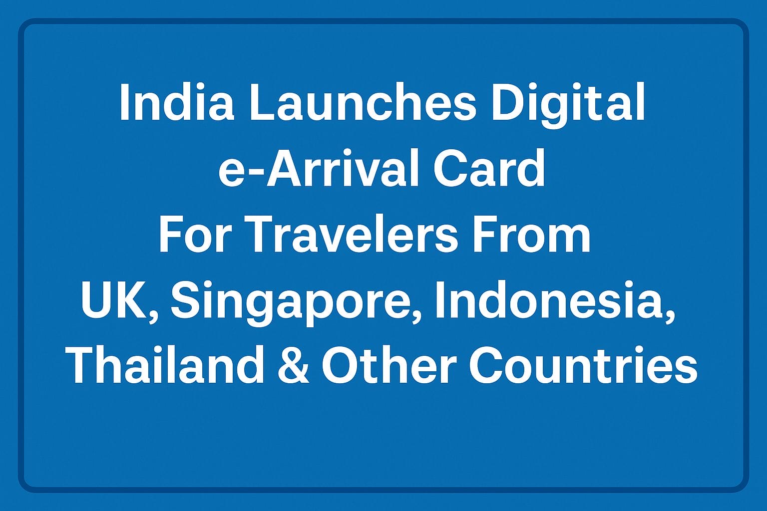India Launches Digital e-Arrival Card
