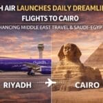 Now Riyadh Air Launches Daily Dreamliner Flights to Cairo, Transforming Middle East Travel and Strengthening Saudi–Egypt Tourism Links